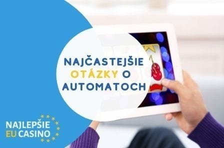 Najcastejsie otazky o vyhernych automatoch