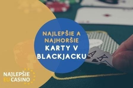 Najlepšie a najhoršie kombinácie kariet v blackjacku