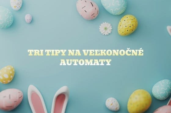 tipy na velkonocne automaty